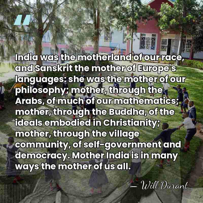India was the motherland of our race, and Sanskrit the mother of&hellip; - Will Durant