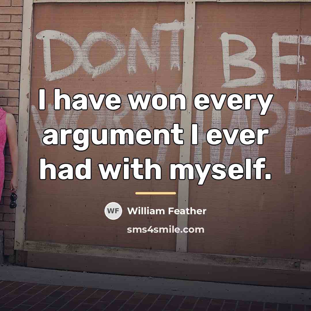 “I have won every argument I ever had with myself.…” quote by William Feather