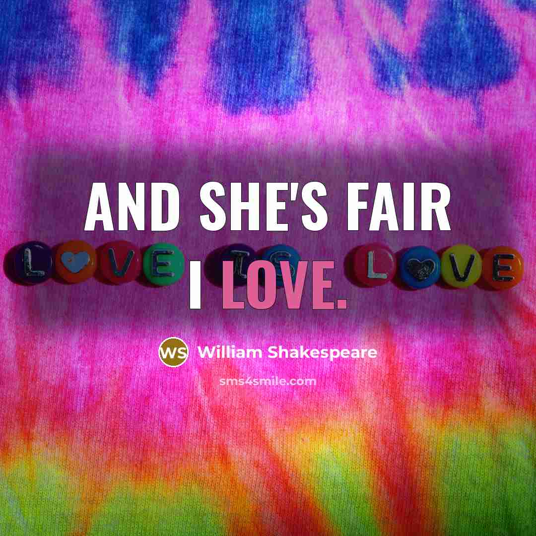 “And she's fair I love.…” quote by William Shakespeare