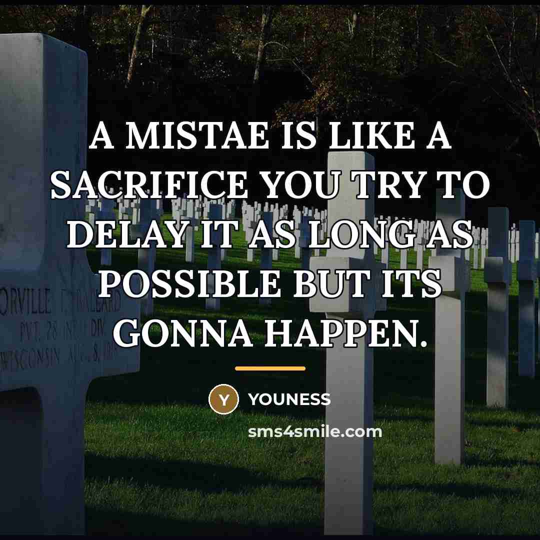 “A MISTAE IS LIKE A SACRIFICE YOU TRY TO DELAY…” quote by YOUNESS