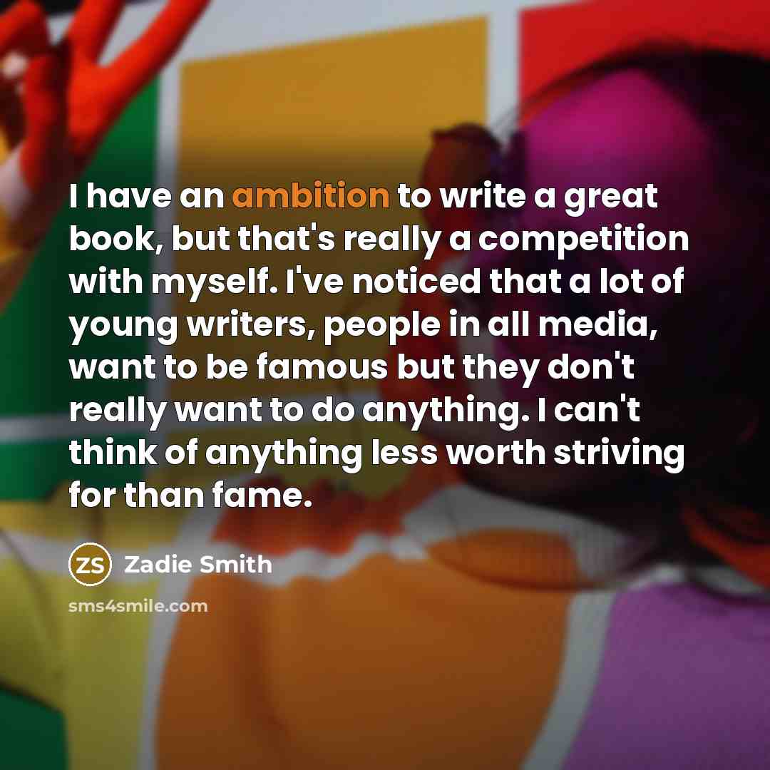 “I have an ambition to write a great book, but…” quote by Zadie Smith