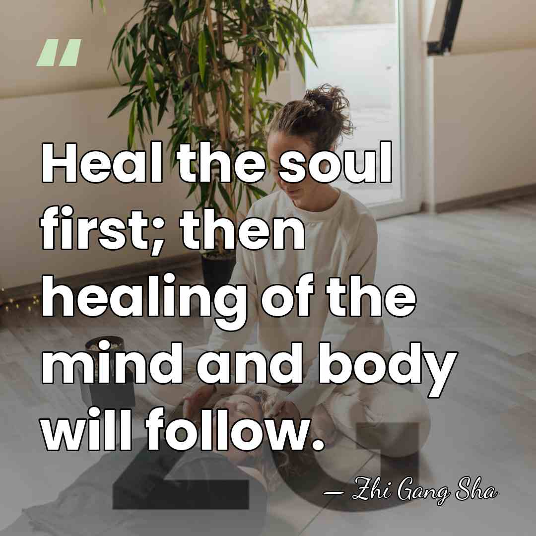 Heal the soul first; then healing of the mind and body will&hellip; - Zhi Gang Sha