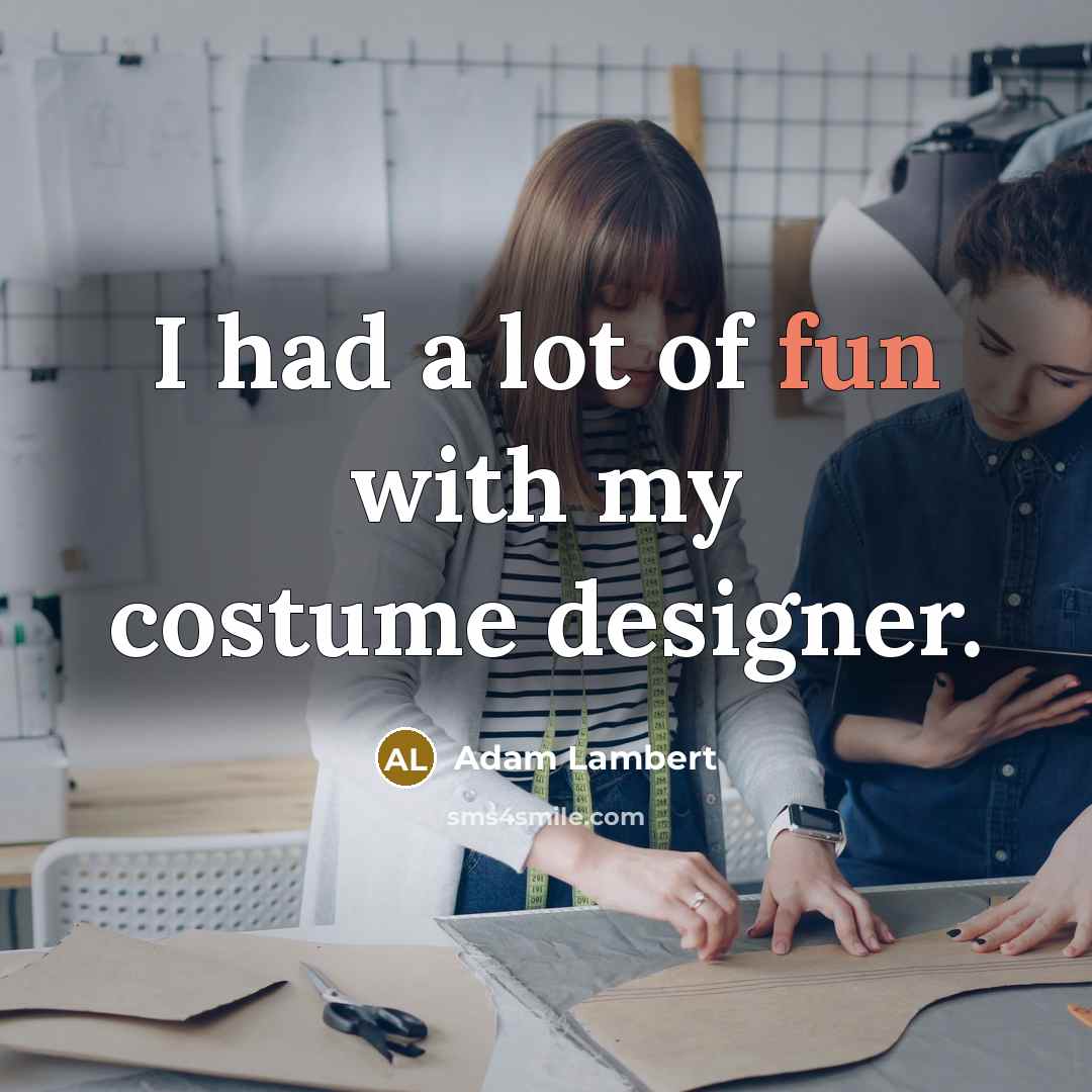 “I had a lot of fun with my costume designer.…” quote by Adam Lambert