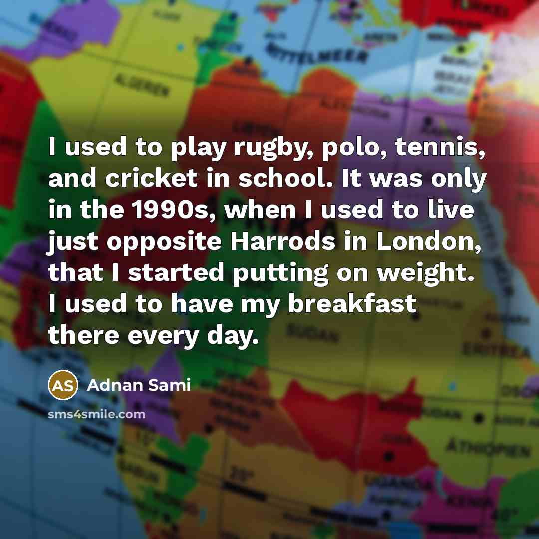 “I used to play rugby, polo, tennis, and cricket in…” quote by Adnan Sami