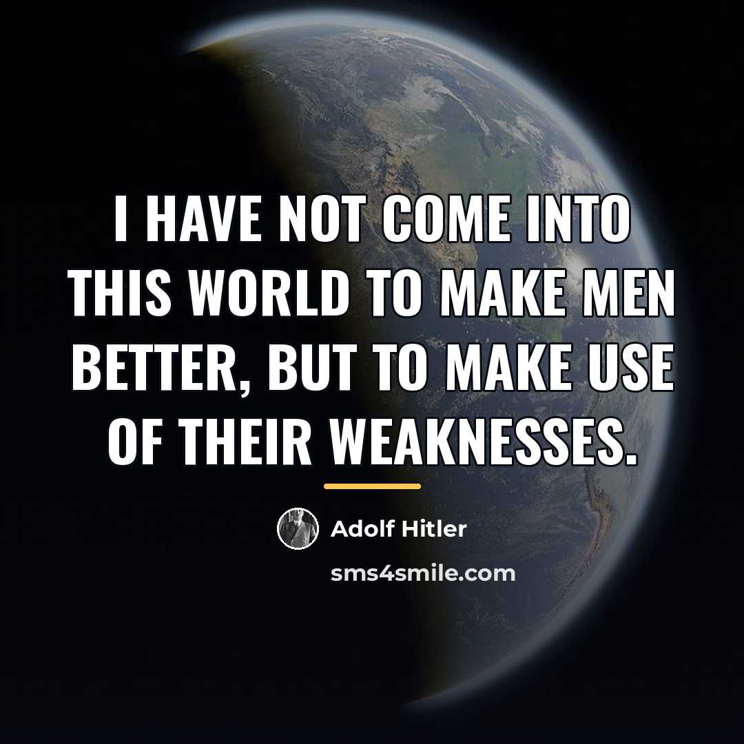 “I have not come into this world to make men…” quote by Adolf Hitler