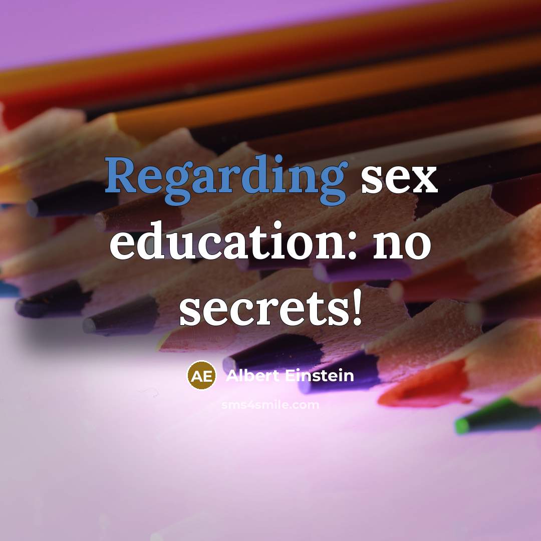 “Regarding sex education: no secrets!” quote by Albert Einstein