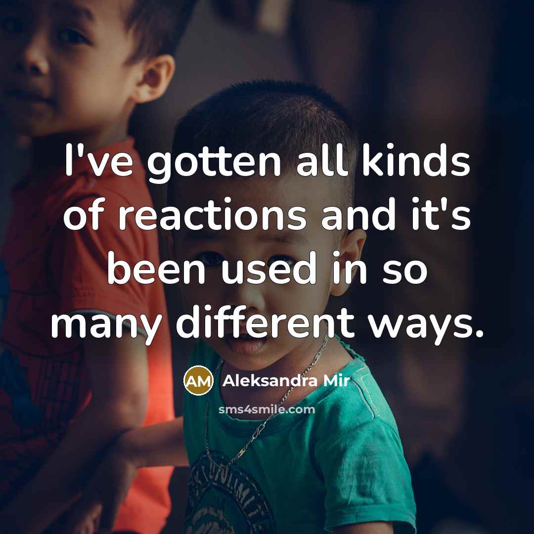 “I've gotten all kinds of reactions and it's been used…” quote by Aleksandra Mir