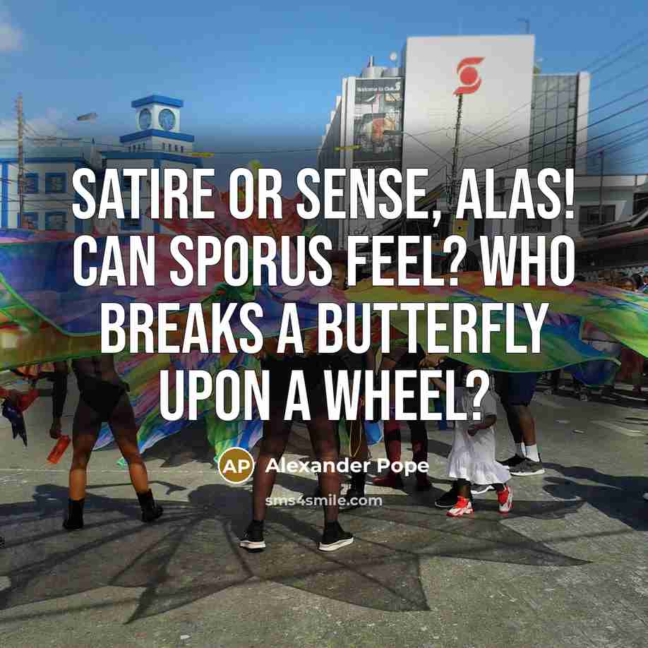 “Satire or sense, alas! Can Sporus feel? Who breaks a…” quote by Alexander Pope