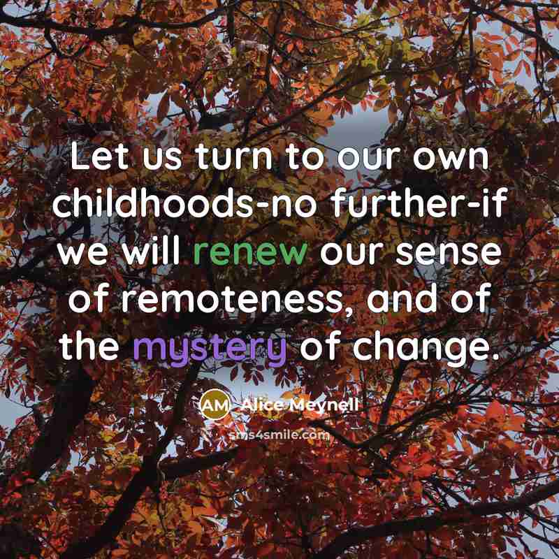 “Let us turn to our own childhoods-no further-if we will…” quote by Alice Meynell