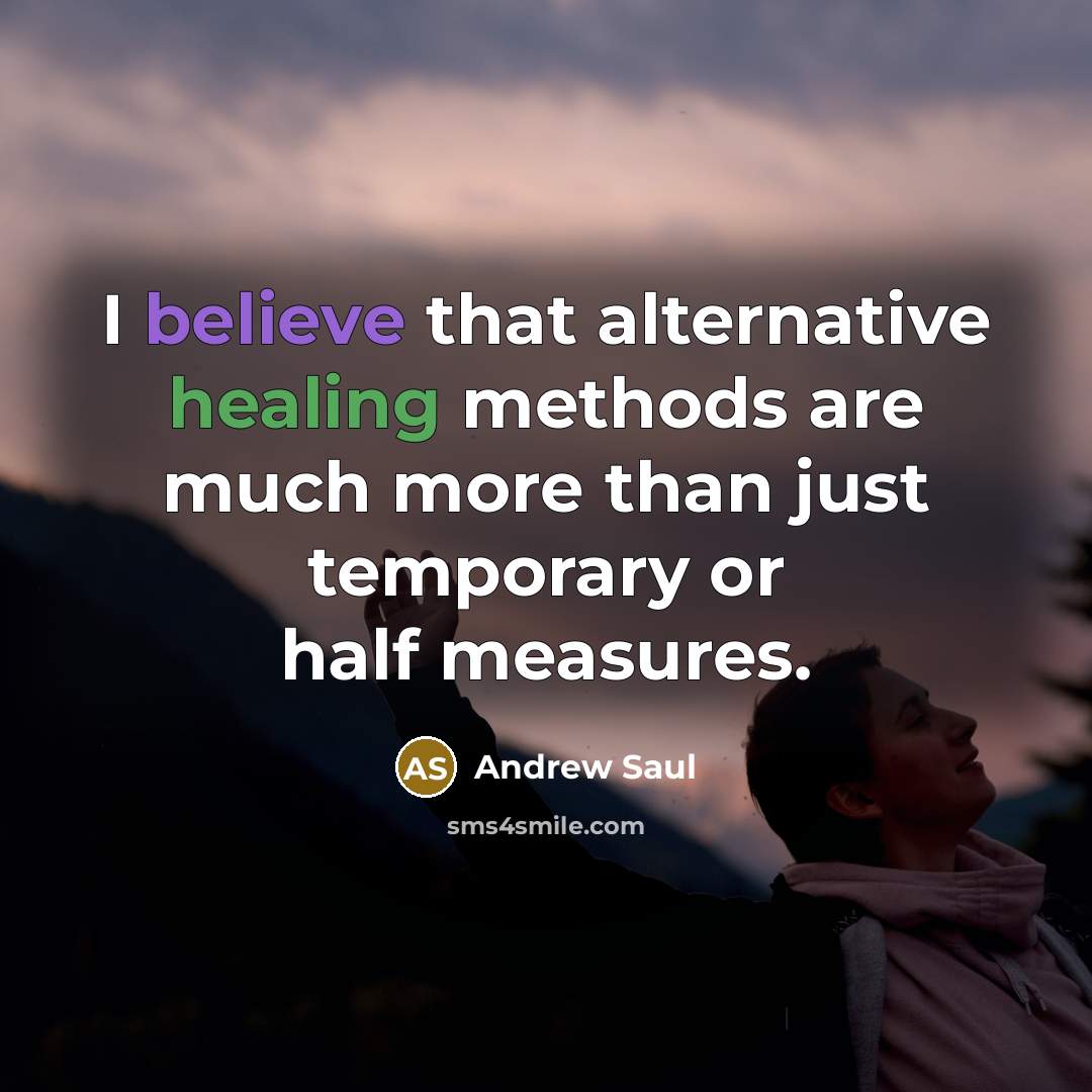 “I believe that alternative healing methods are much more than…” quote by Andrew Saul