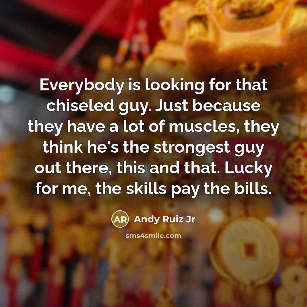 “Everybody is looking for that chiseled guy. Just because they…” quote by Andy Ruiz Jr