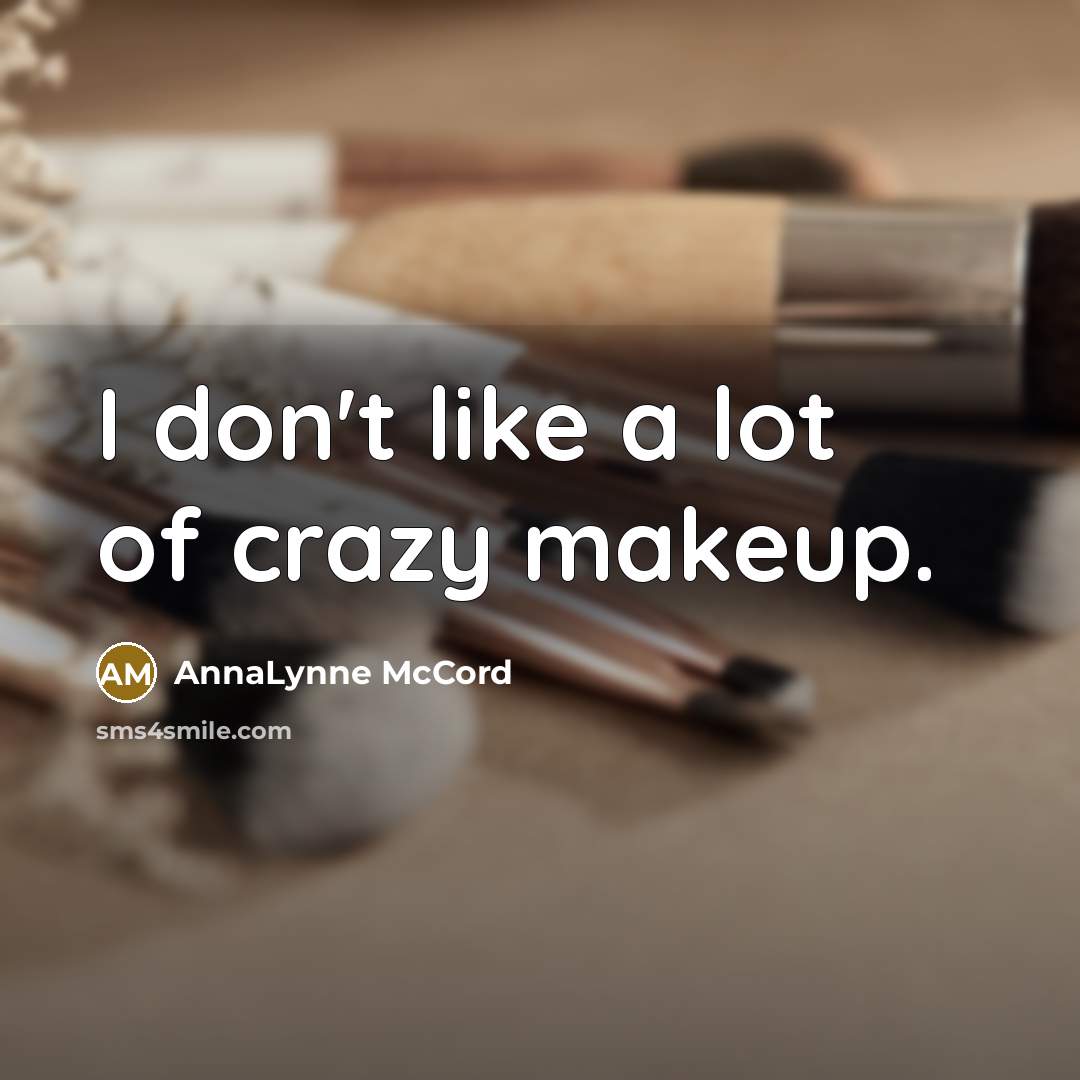 “I don't like a lot of crazy makeup.…” quote by AnnaLynne McCord