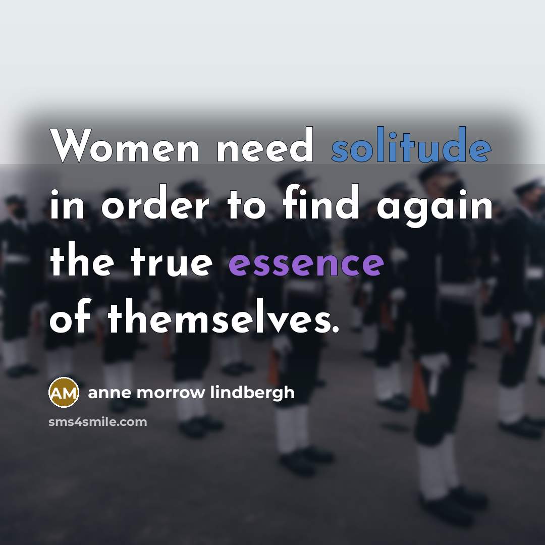 “Women need solitude in order to find again the true…” quote by Anne Morrow Lindbergh