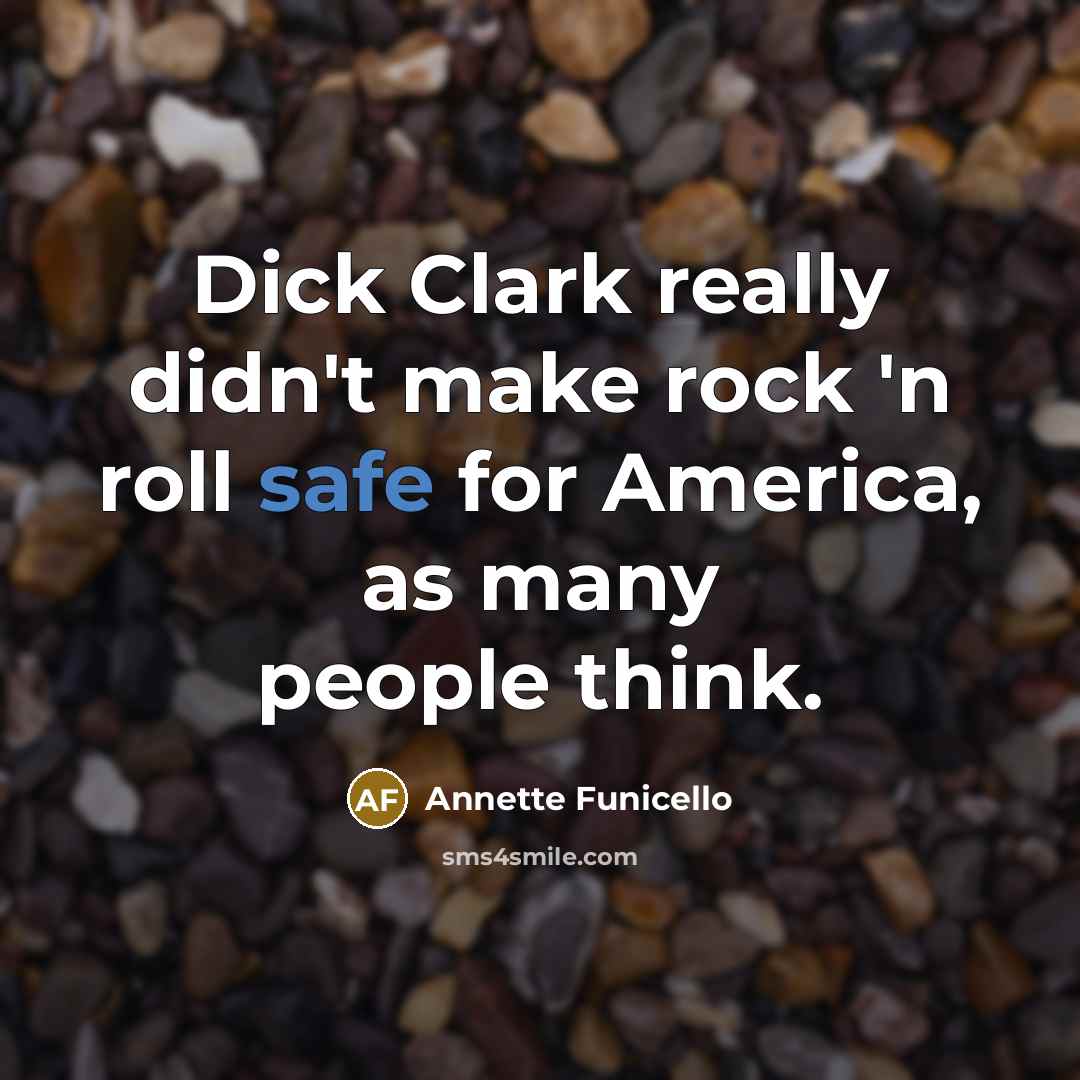 “Dick Clark really didn't make rock 'n roll safe for…” quote by Annette Funicello