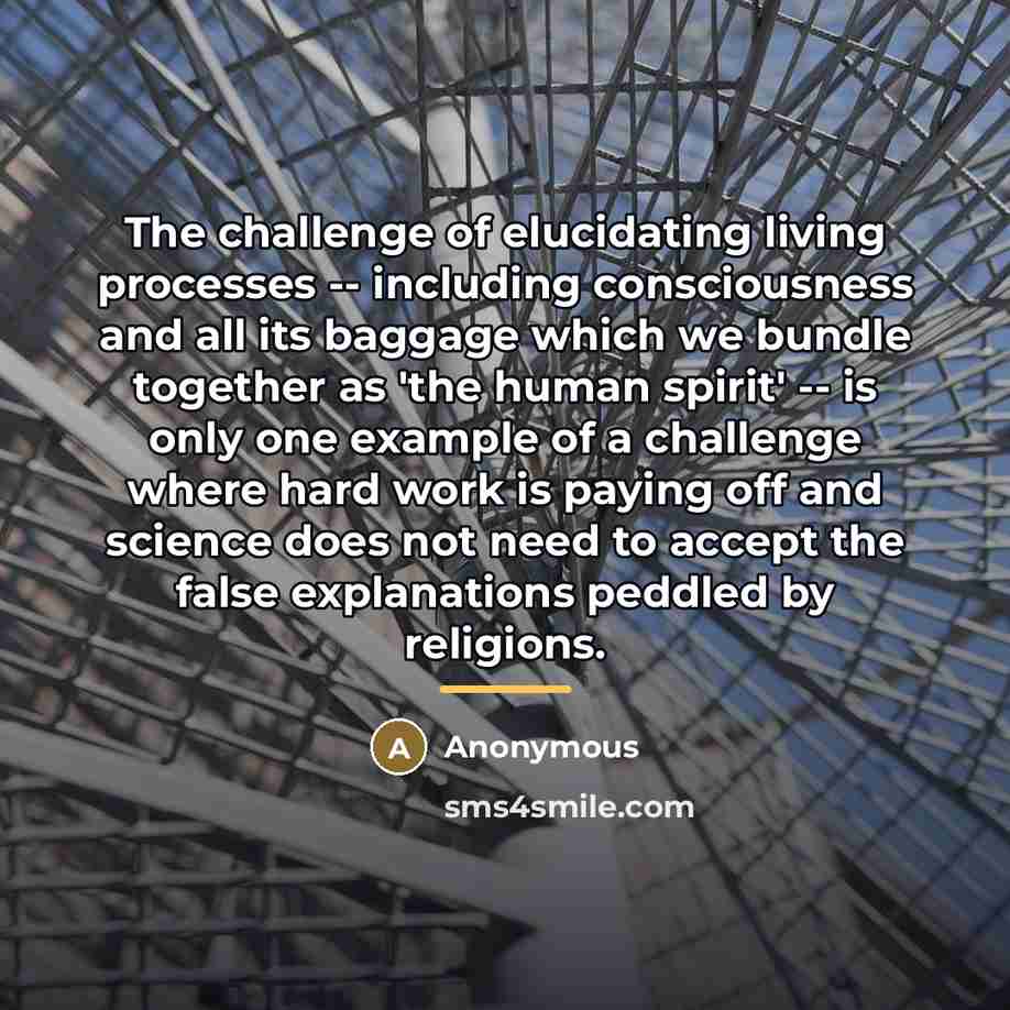 “The challenge of elucidating living processes -- including consciousness and…” quote by Anonymous