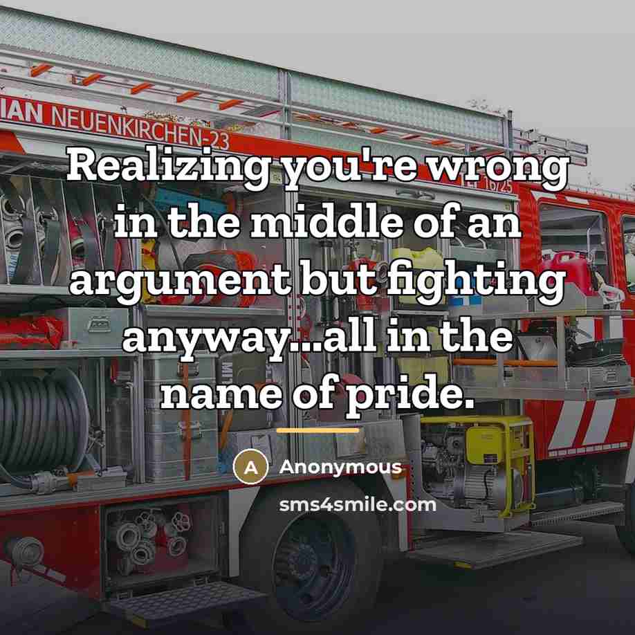 “Realizing you're wrong in the middle of an argument but…” quote by Anonymous