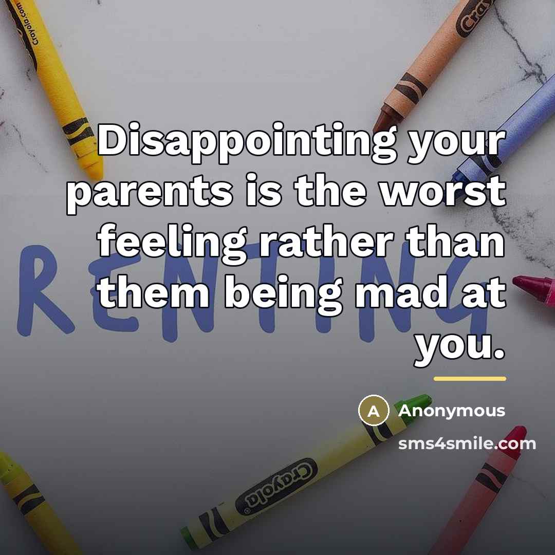 “Disappointing your parents is the worst feeling rather than them…” quote by Anonymous