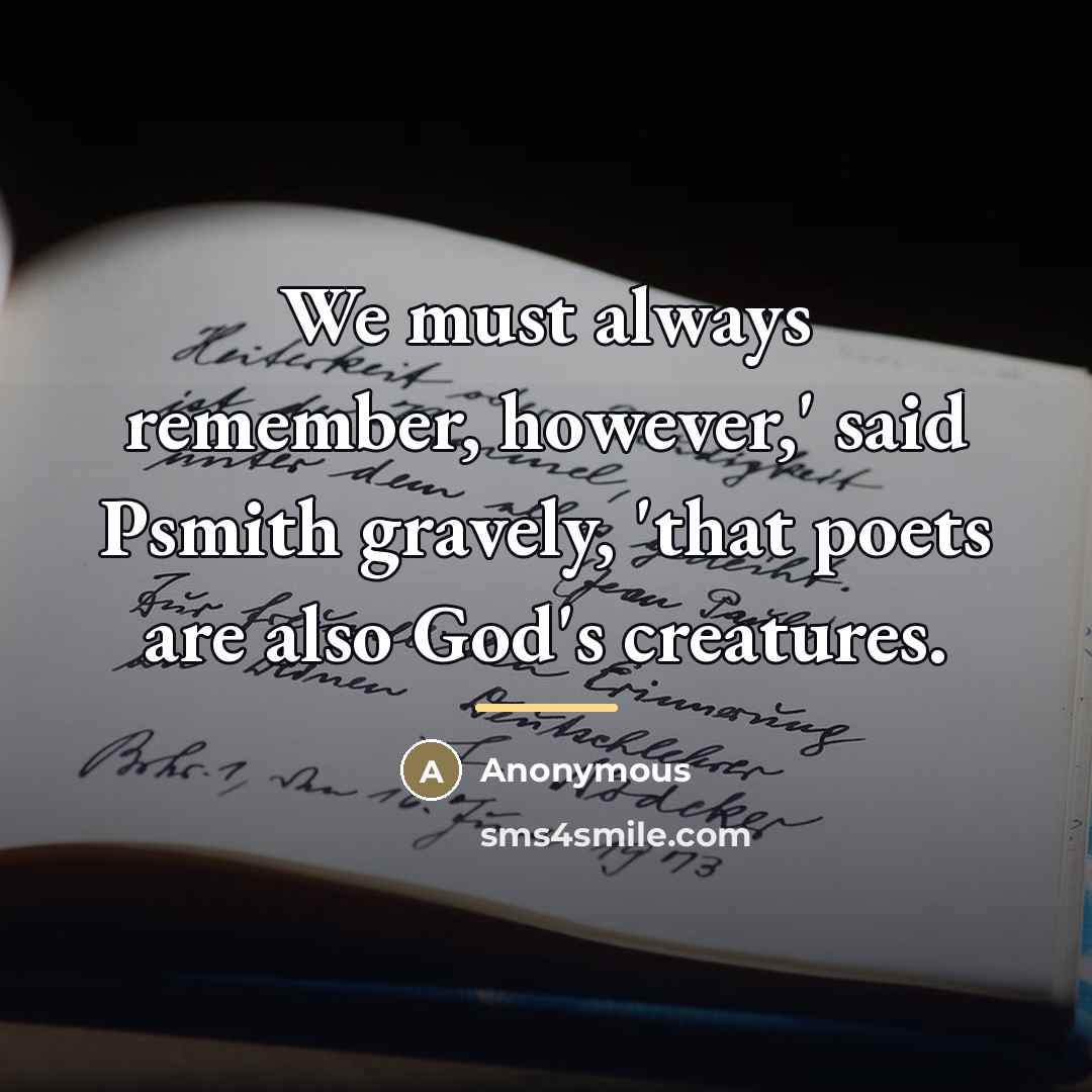 “We must always remember, however,' said Psmith gravely, 'that poets…” quote by Anonymous