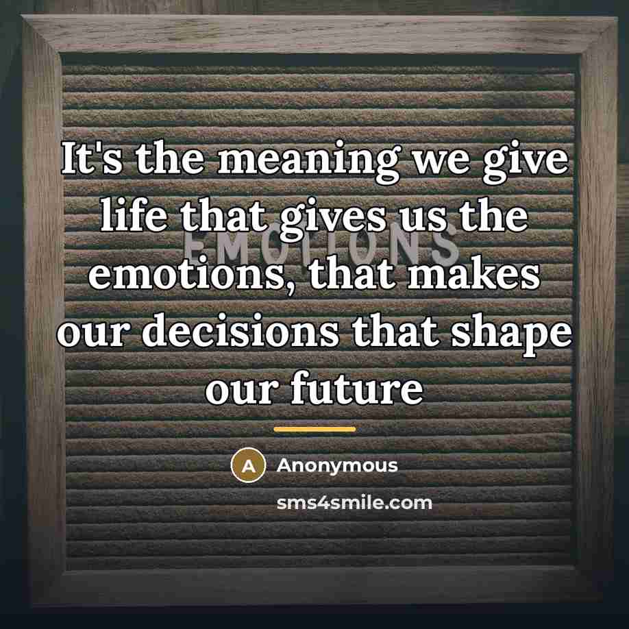 “It's the meaning we give life that gives us the…” quote by Anonymous
