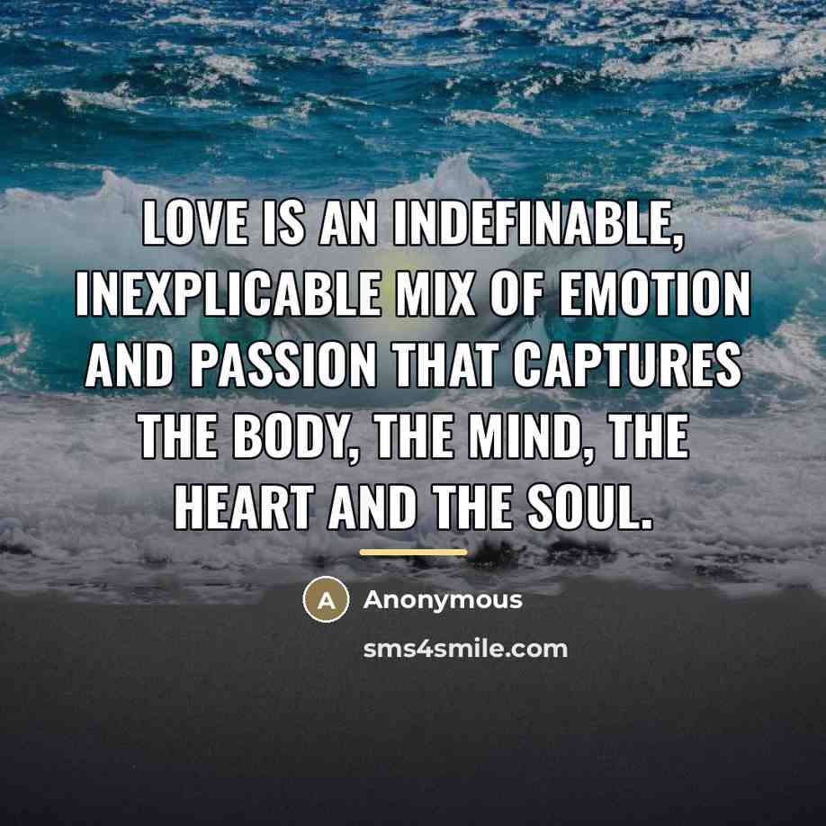 “Love is an indefinable, inexplicable mix of emotion and passion…” quote by Anonymous