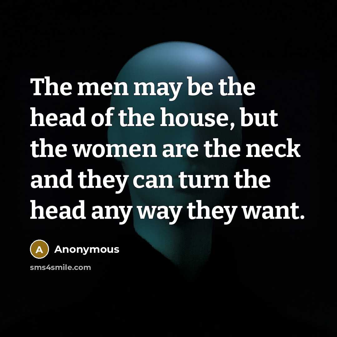 “The men may be the head of the house, but…” quote by Anonymous