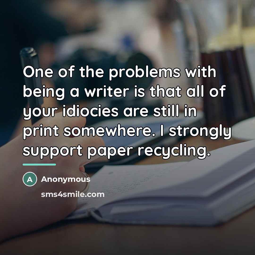 “One of the problems with being a writer is that…” quote by Anonymous