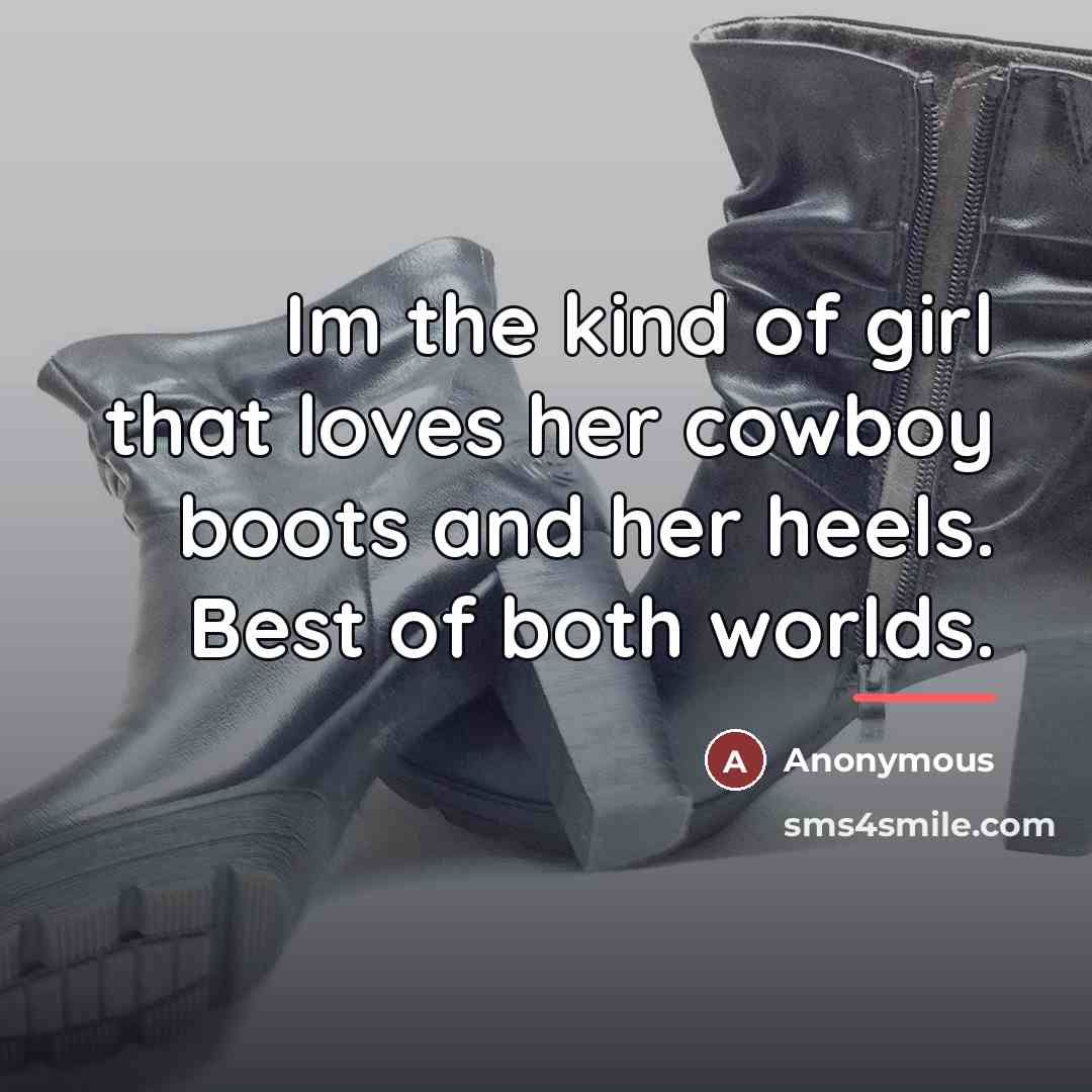 “Im the kind of girl that loves her cowboy boots…” quote by Anonymous