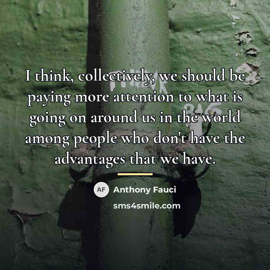 “I think, collectively, we should be paying more attention to…” quote by Anthony Fauci