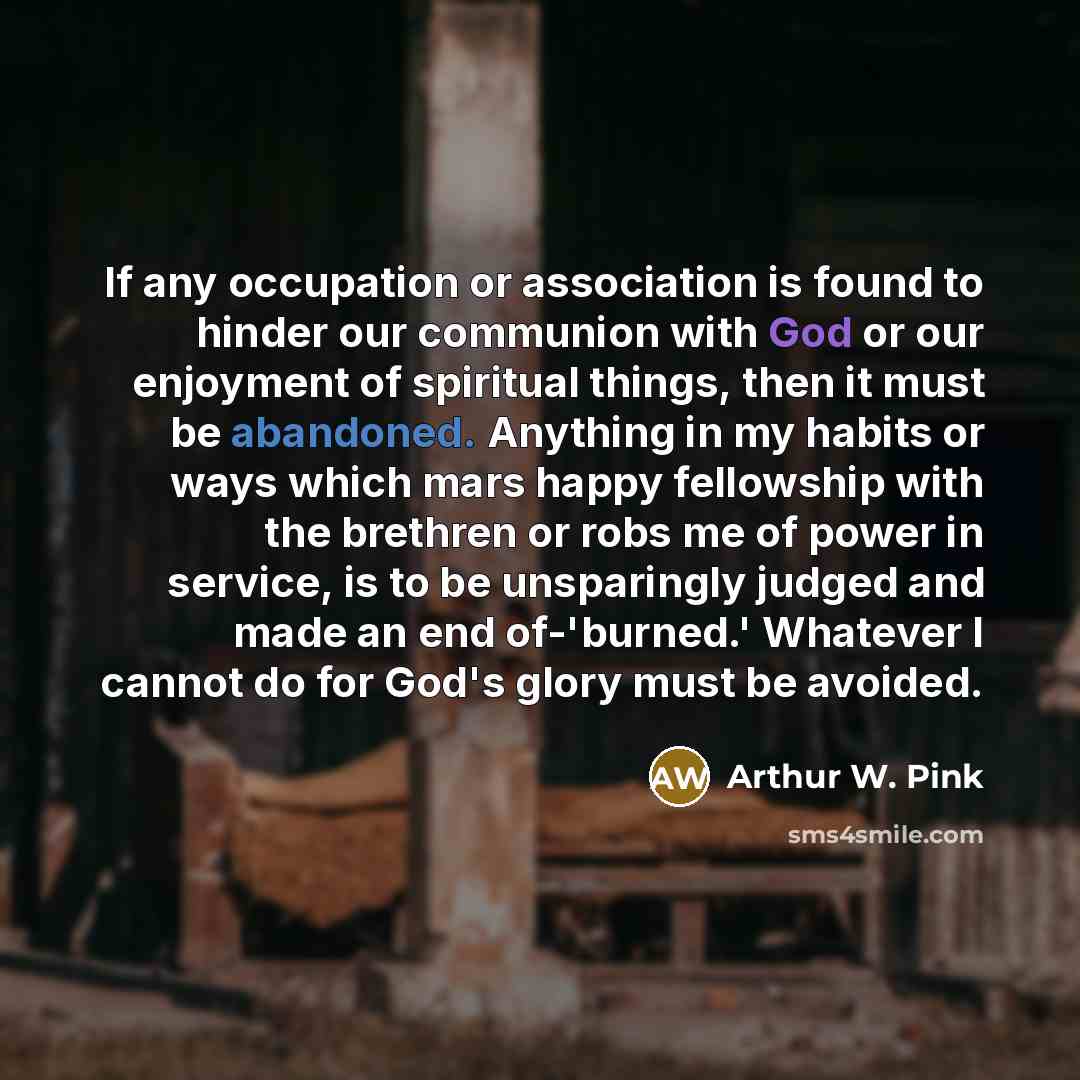 “If any occupation or association is found to hinder our…” quote by Arthur W. Pink