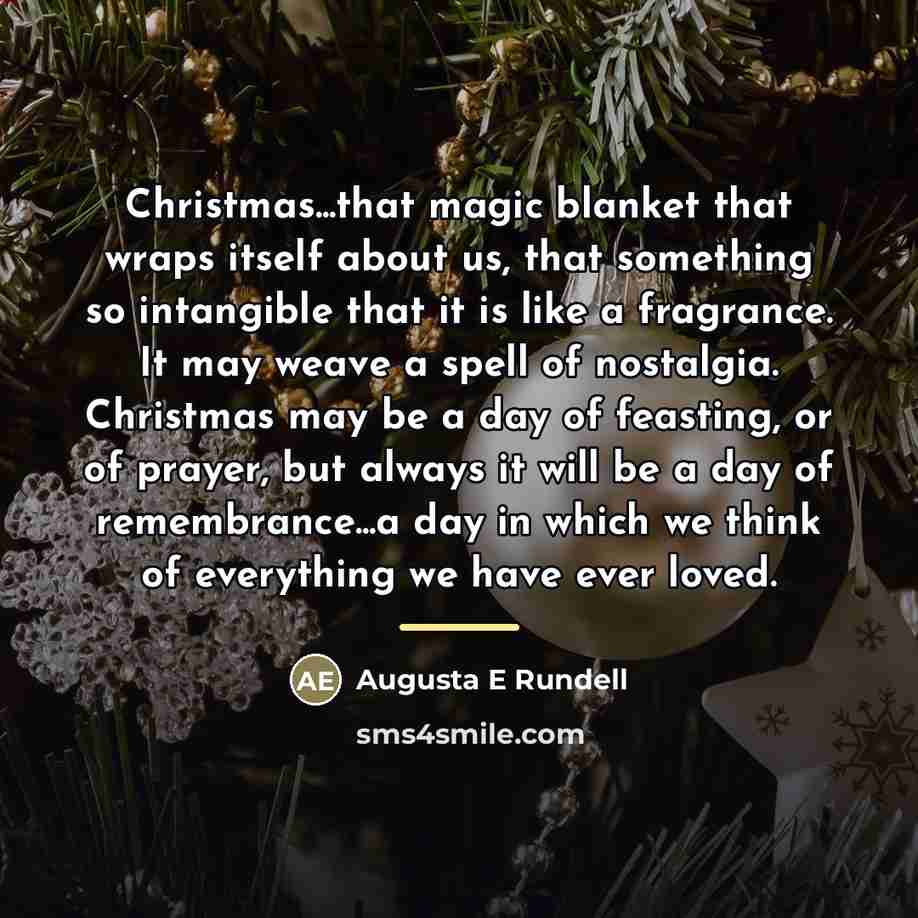“Christmas...that magic blanket that wraps itself about us, that something…” quote by Augusta E Rundell