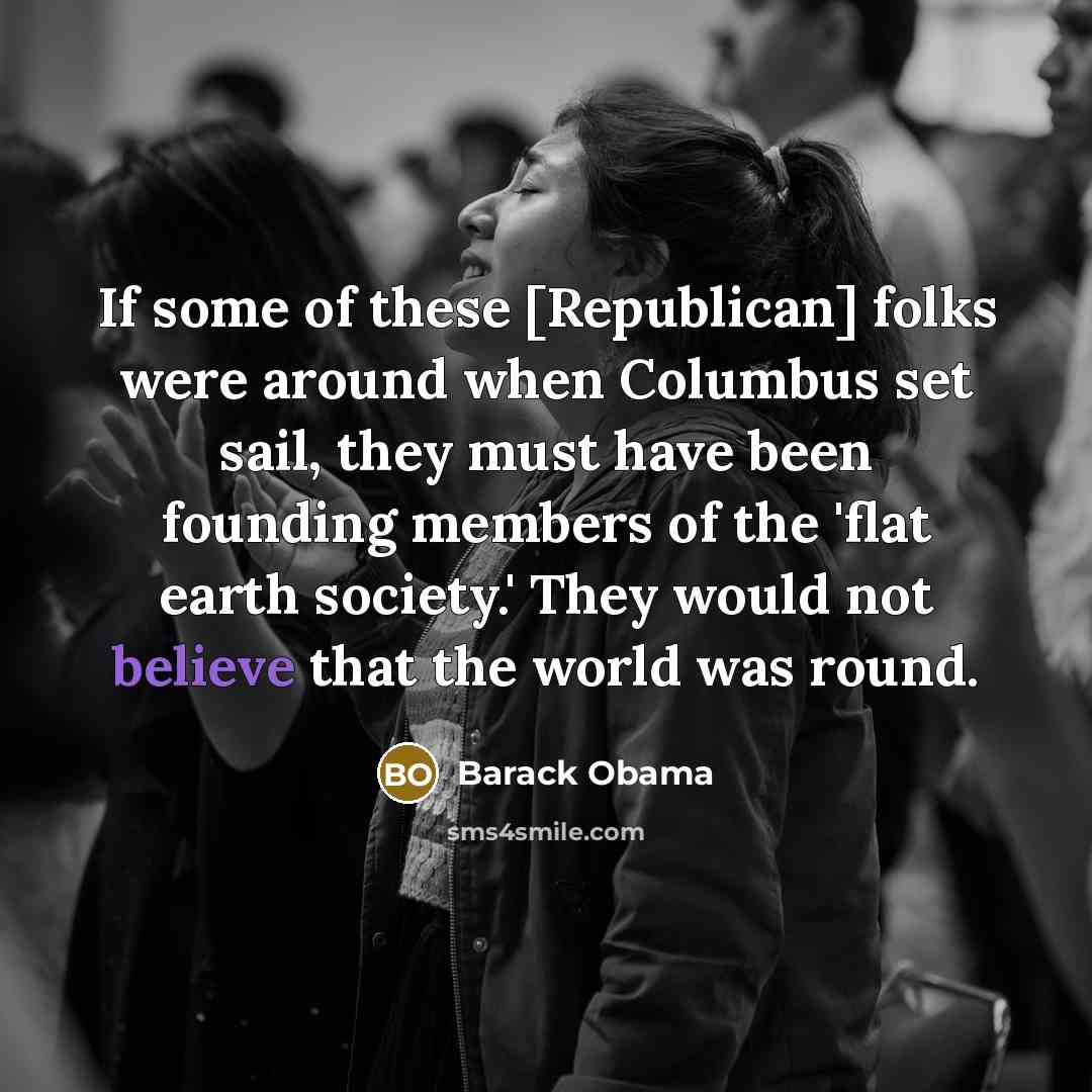 “If some of these [Republican] folks were around when Columbus…” quote by Barack Obama