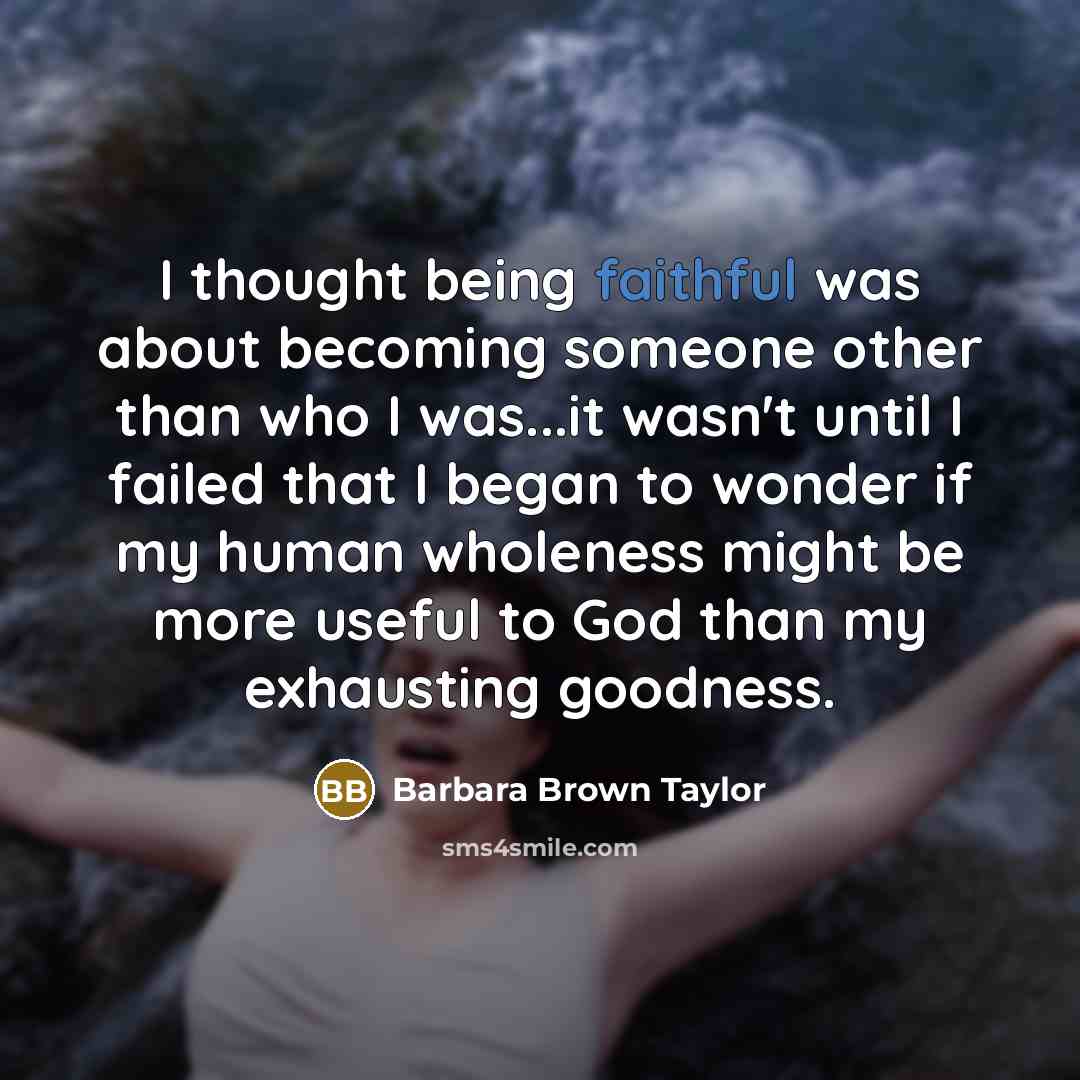 “I thought being faithful was about becoming someone other than…” quote by Barbara Brown Taylor