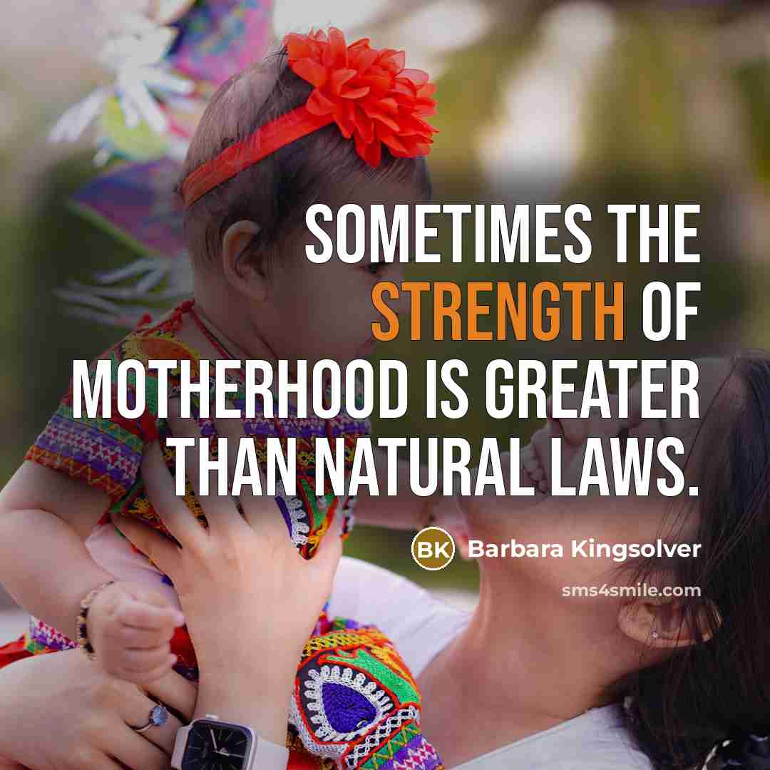 “Sometimes the strength of motherhood is greater than natural laws.…” quote by Barbara Kingsolver