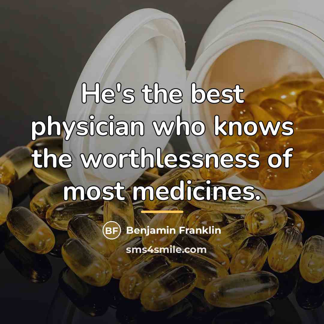 “He's the best physician who knows the worthlessness of most…” quote by Benjamin Franklin