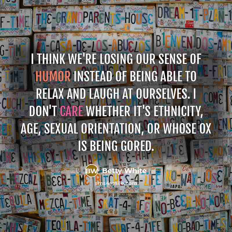 “I think we're losing our sense of humor instead of…” quote by Betty White