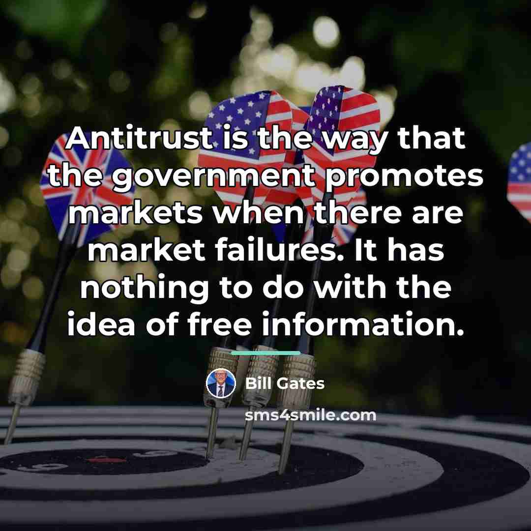 “Antitrust is the way that the government promotes markets when…” quote by Bill Gates