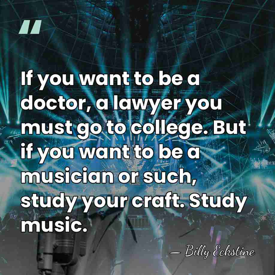 If you want to be a doctor, a lawyer you must go&hellip; - Billy Eckstine