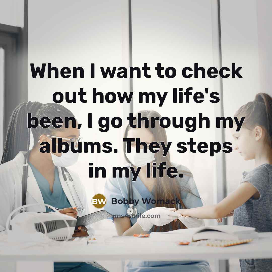 “When I want to check out how my life's been,…” quote by Bobby Womack