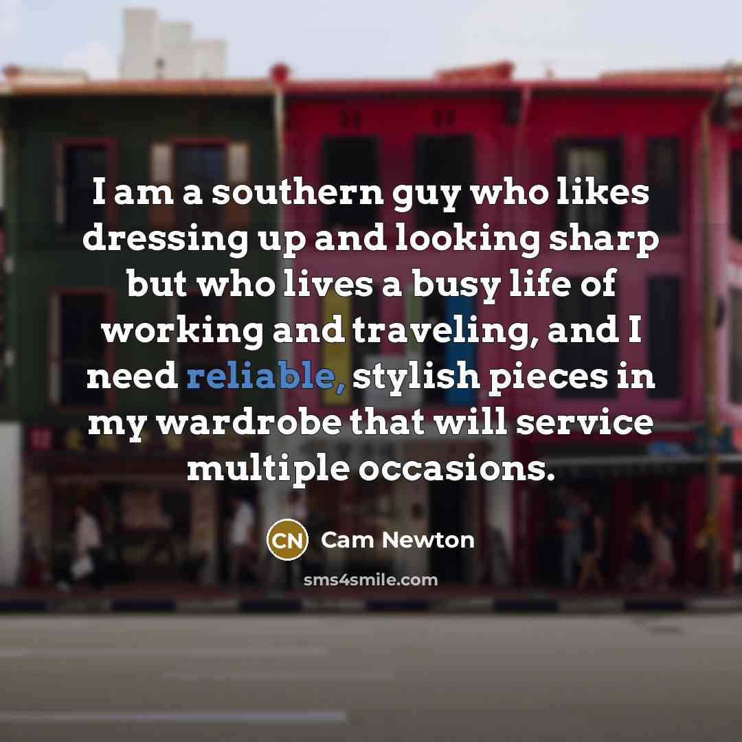 “I am a southern guy who likes dressing up and…” quote by Cam Newton