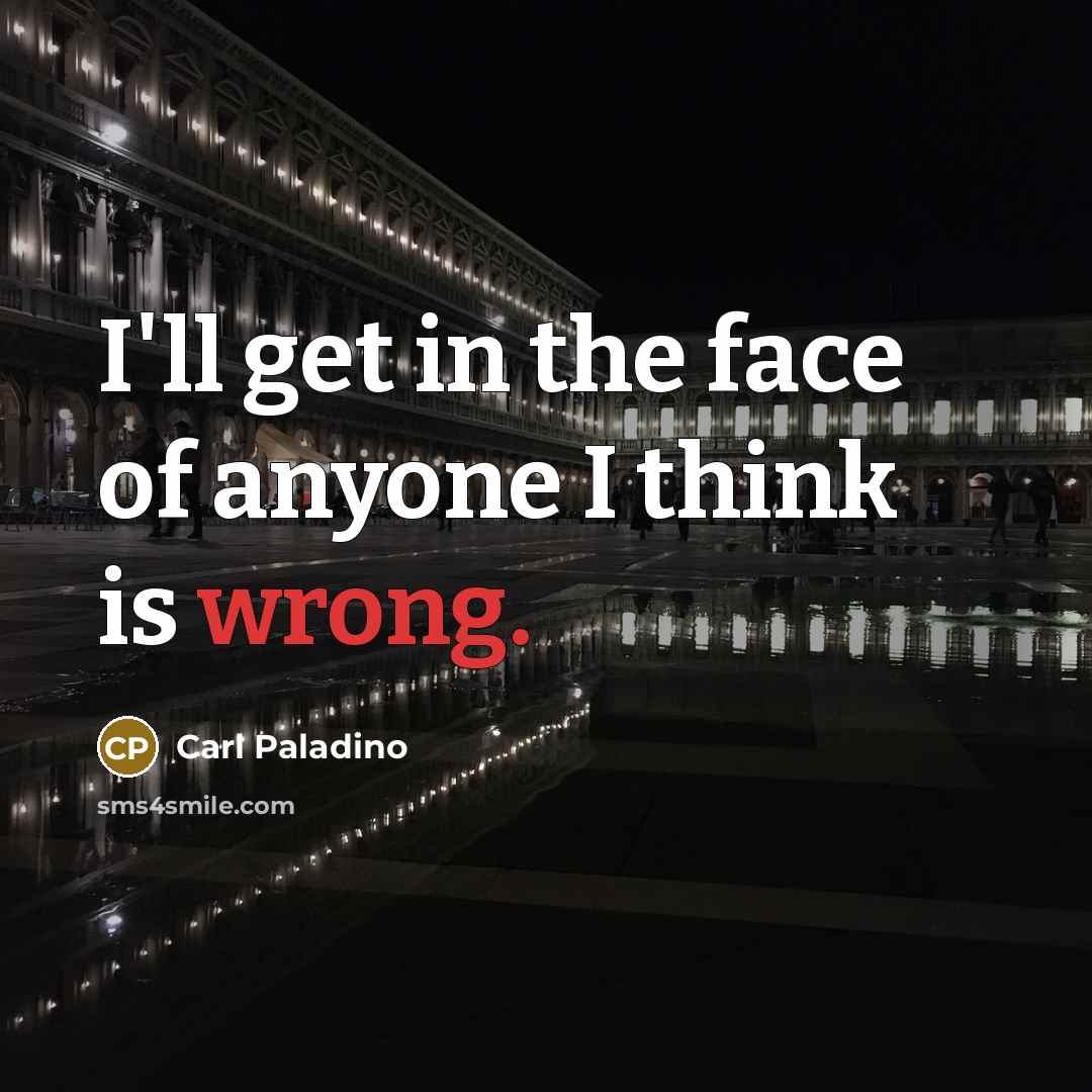 “I'll get in the face of anyone I think is…” quote by Carl Paladino
