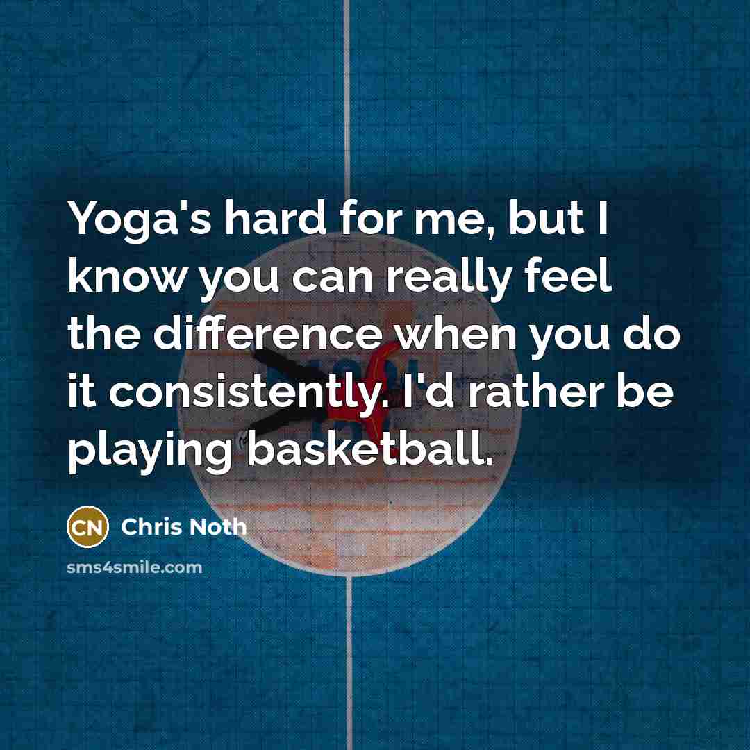 “Yoga's hard for me, but I know you can really…” quote by Chris Noth