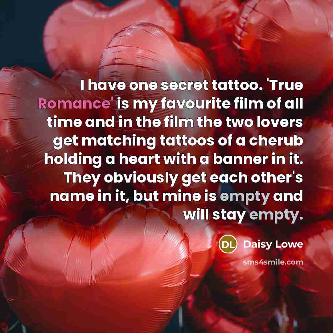 “I have one secret tattoo. 'True Romance' is my favourite…” quote by Daisy Lowe
