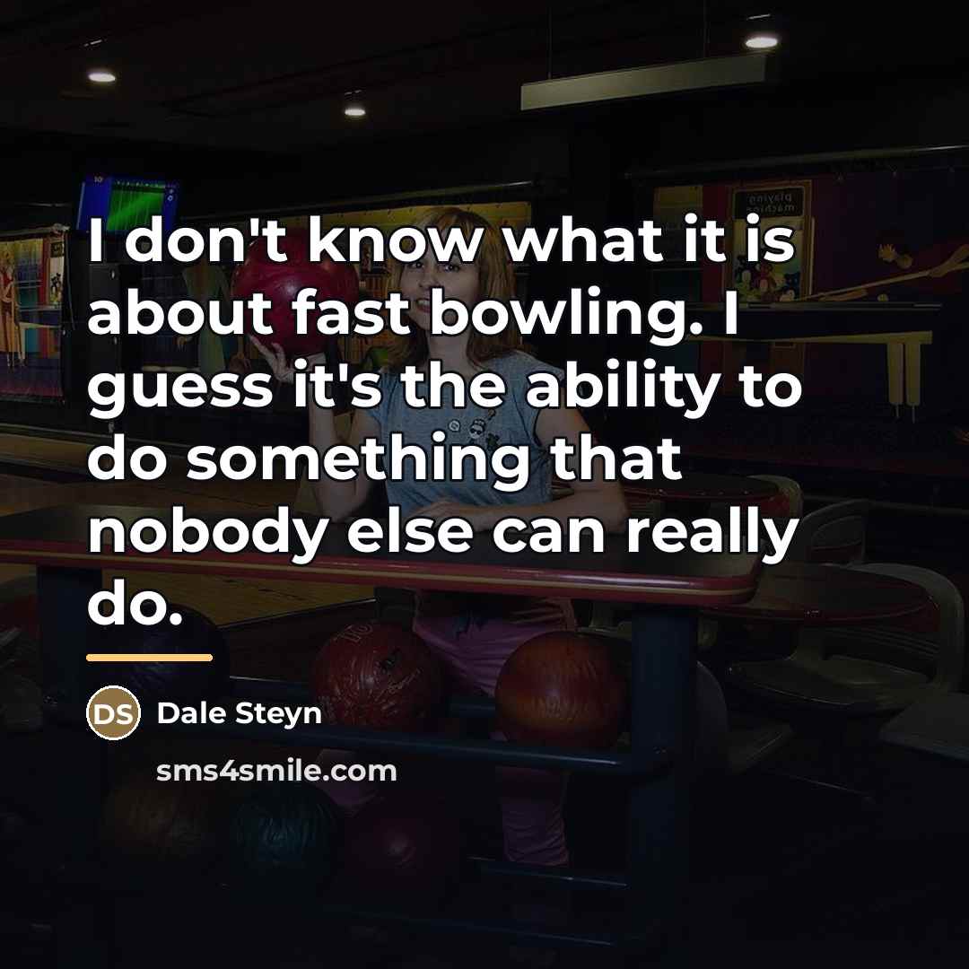 “I don't know what it is about fast bowling. I…” quote by Dale Steyn