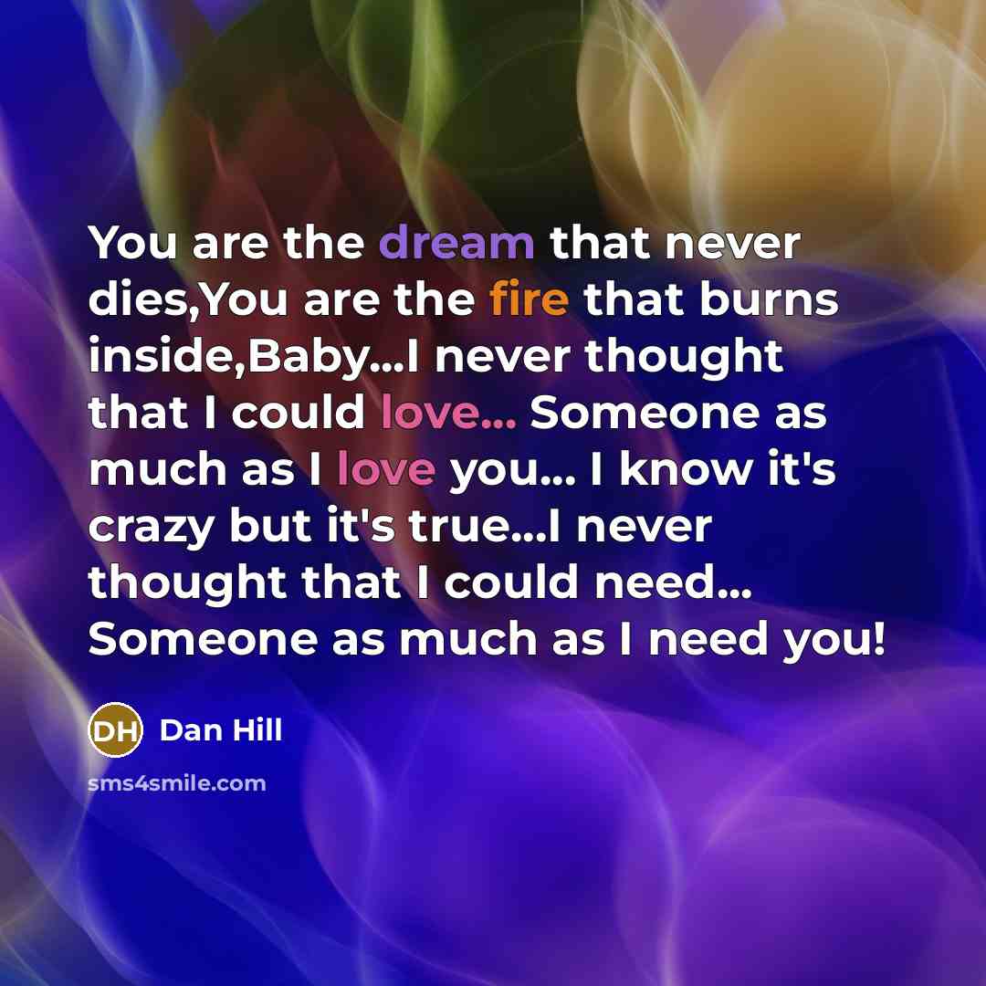 “You are the dream that never dies,You are the fire…” quote by Dan Hill