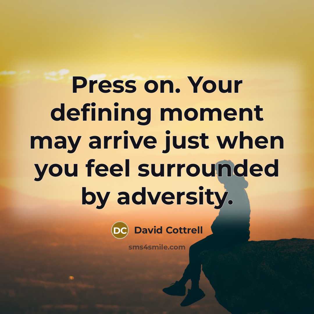 “Press on. Your defining moment may arrive just when you…” quote by David Cottrell