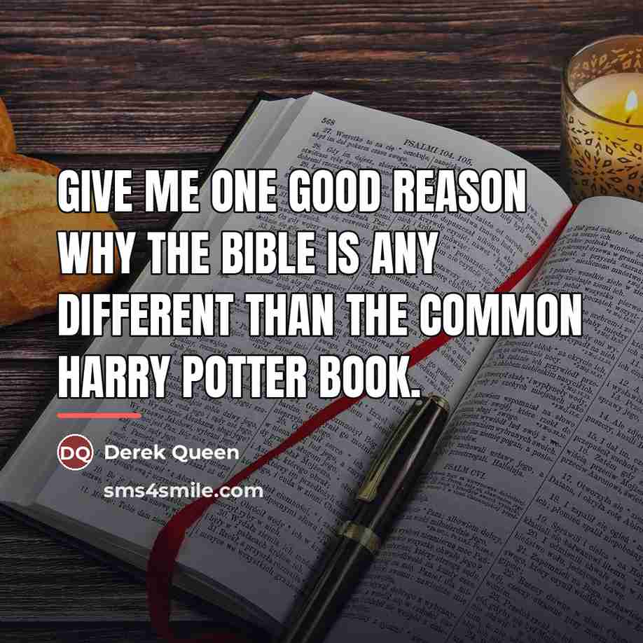 “Give me one good reason why the Bible is any…” quote by Derek Queen