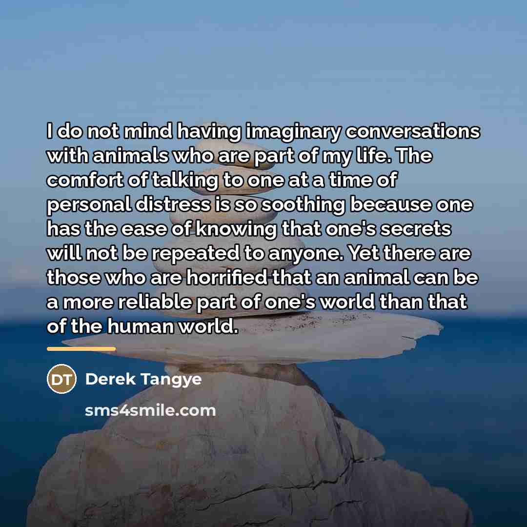 “I do not mind having imaginary conversations with animals who…” quote by Derek Tangye
