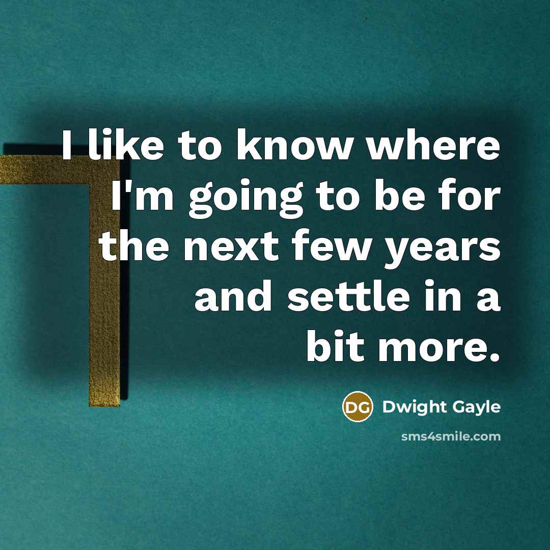 “I like to know where I'm going to be for…” quote by Dwight Gayle