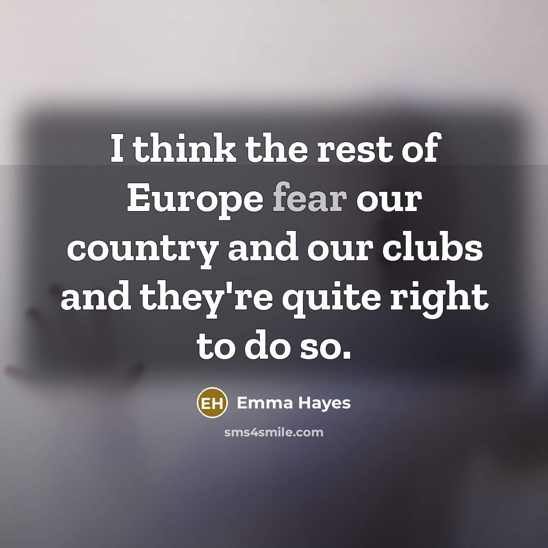 “I think the rest of Europe fear our country and…” quote by Emma Hayes