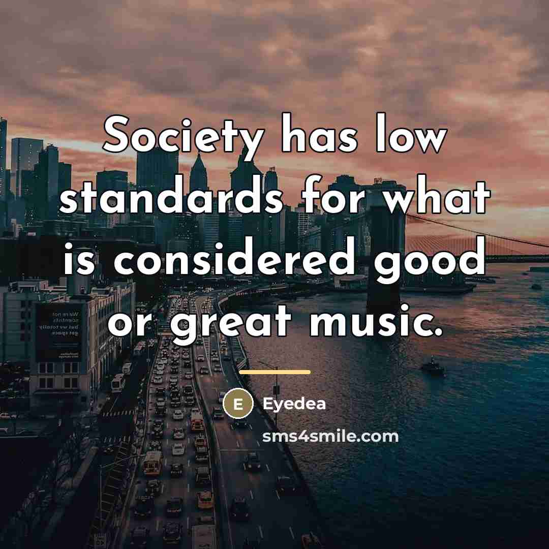 “Society has low standards for what is considered good or…” quote by Eyedea